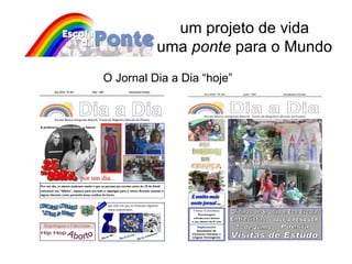 um projeto de vida uma  ponte  para o Mundo O Jornal Dia a Dia “hoje” 