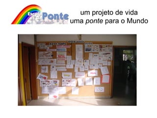 um projeto de vida uma  ponte  para o Mundo 