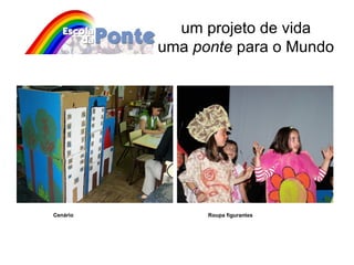 um projeto de vida uma  ponte  para o Mundo Cenário Roupa figurantes 
