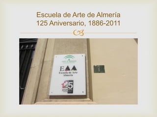 Escuela de Arte de Almería
125 Aniversario, 1886-2011
           
 
