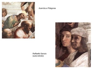 Averróis e Pitágoras Raffaello Sanzio (auto-retrato) 