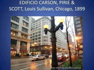 EDIFICIO CARSON, PIRIE &
SCOTT, Louis Sullivan, Chicago, 1899
 