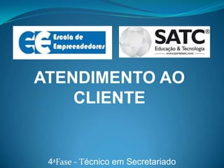 ATENDIMENTO AO
    CLIENTE


 4ªFase - Técnico em Secretariado
 