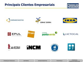 Principais Clientes Empresariais




                                                            FINANÇAS
FINANÇAS PESSOAIS   REFORMA   INVESTIMENTOS   POUPANÇA
                                                         COMPORTAMENTAIS
 