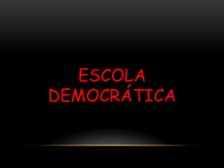 ESCOLA
DEMOCRÁTICA
 