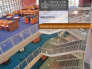 BIBLIOTECA CRIAÇÃO DE UMA ALMA E CLIMA CORPORATIVO 
