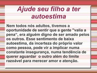 ''Filho, tira a mão daí que você vai estragar tudo, não adianta que você não consegue.“ (quando uma criança tenta ajudar em algo)