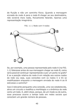 uma rede – o que Guéhenno (1993) chamou de “idade das
redes” e, depois, Castells (1996) chamou de “sociedade-rede”.
Entret...