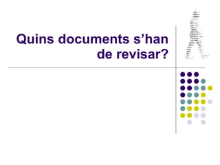 Quins documents s’han de revisar? 