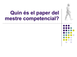 Quin és el paper del mestre competencial? 