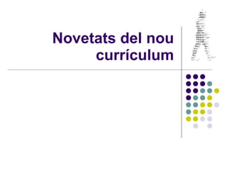 Novetats del nou currículum 