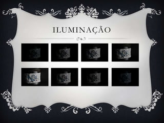 ILUMINAÇÃO
 