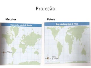 Projeção
Mecator       Peters
 