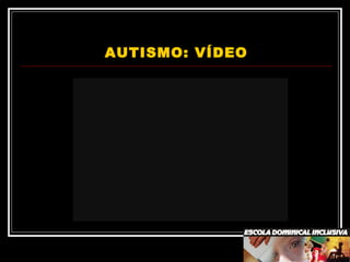 AUTISMO: VÍDEO
 