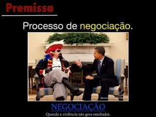 Premissa
  Processo de negociação.
 
