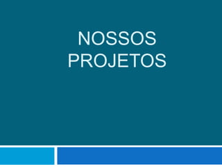 Nossos Projetos