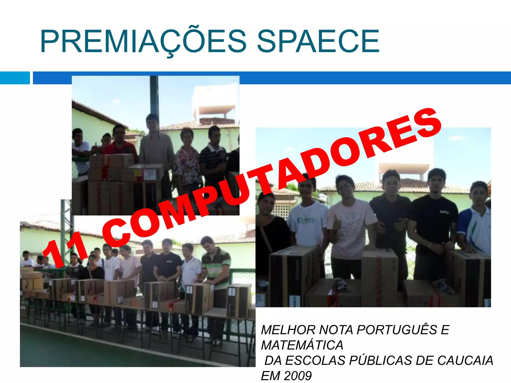 PREMIAÇÕES SPAECE11 COMPUTADORESMELHOR NOTA PORTUGUÊS E MATEMÁTICA DA ESCOLAS PÚBLICAS DE CAUCAIA EM 2009