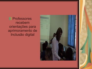 Professores  recebem orientações para aprimoramento de Inclusão digital 