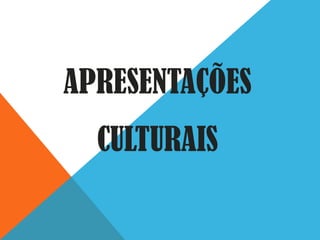 APRESENTAÇÕES
CULTURAIS

 