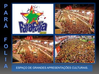 PARÁFOLIAESPAÇO DE GRANDES APRESENTAÇÕES CULTURAIS.