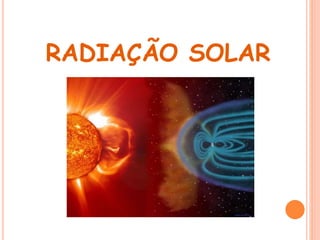 RADIAÇÃO SOLAR
 