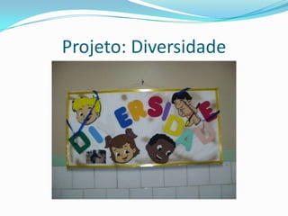 Projeto: Diversidade
 