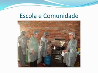 Escola e Comunidade
 