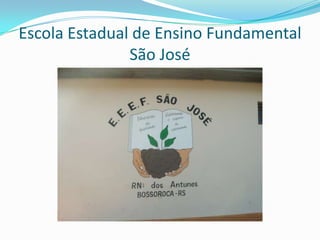 Escola Estadual de Ensino Fundamental
               São José
 