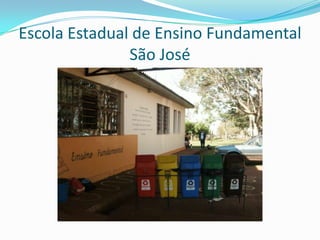 Escola Estadual de Ensino Fundamental
               São José
 