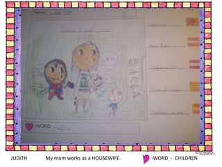 JUDITH My mum works as a HOUSEWIFE -WORD  -  CHILDREN 