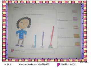 ALBA A.  My mum works as a HOUSEWIFE -WORD  -  COOK 