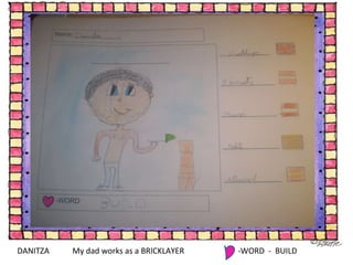 DANITZA  My dad works as a BRICKLAYER -WORD  -  BUILD 