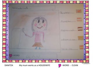 DANITZA  My mum works as a HOUSEWIFE -WORD  -  CLEAN 