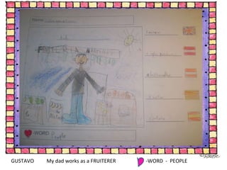 GUSTAVO My dad works as a FRUITERER -WORD  -  PEOPLE 