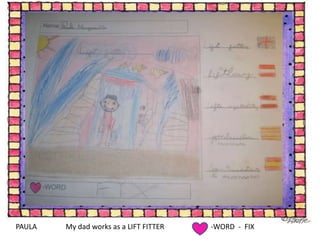 PAULAMy dad worksas a LIFT FITTER-WORD  -  FIX