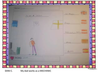 DANI C.My dadworksas a MECHANIC