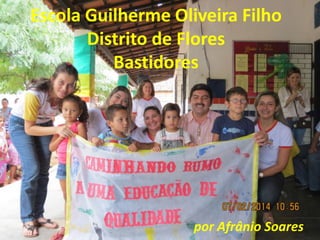 Escola Guilherme Oliveira Filho
Distrito de Flores
Bastidores

por Afrânio Soares

 