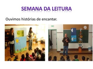 Ouvimos histórias de encantar.
 