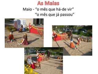 Maio - “o mês que há-de vir”
“o mês que já passou”
 