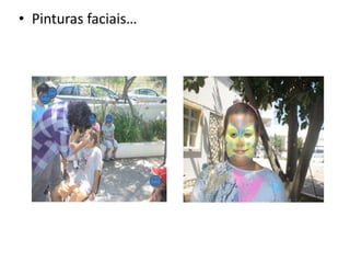 • Pinturas faciais…
 