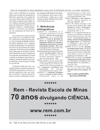 REM: R. Esc. Minas, Ouro Preto, 59(4): 397-402, out. dez. 2006402
Plano de recuperação de áreas degradadas versus plano de fechamento de mina: um estudo comparativo
tantes estão os PRADs do conteúdo
básico que um Plano de Fechamento de
Mina deve apresentar. Esse estudo não
visa a tecer críticas sobre os PRADs, em-
bora tenha constatado várias falhas ne-
les. O objetivo principal foi mostrar que
planos de fechamento e PRADs são ins-
trumentos distintos e complementares.
PRAD é, e assim deve ser considera-
do, um componente do Plano de Fe-
chamento.
Esse estudo busca chamar atenção
para aquilo que, no entender dos auto-
res, constitui uma sobrecarga burocráti-
ca: exigir a inclusão de PRADs nos EIAs.
Os autores defendem, sim, a exigência
do plano de fechamento a ser apresenta-
do na fase de licenciamento do empre-
endimento. O EIA forma a base de dados
para a elaboração de um plano conceitu-
al de fechamento de mina, o qual deverá
ser atualizado, periodicamente, de modo
a atender às mudanças (sejam elas tec-
nológicas, de tipo de minério ou de cará-
ter legal) que a mina irá passar ao longo
de sua vida útil.
O presente estudo não teve a in-
tenção de fazer uma análise quantitativa
dos PRADs. Daí usarem-se, no texto, ex-
pressões qualitativas como, por exem-
plo, “na maioria”. O motivo para tal foi,
apenas, mostrar as diferenças conceitu-
ais e práticas do PRAD para com um pla-
no de fechamento, bem como as lacu-
nas, deficiências e falhas que se pode
cometer ao adotar o PRAD como um pla-
no de fechamento de mina.
7. Referências
bibliográficas
ALBERTS, D., GRASMICK, M. K.
Community involvement at Nicolet
Minerals. Mining Environmental
Management, v. 8, n. 2, p.19-20, 2000.
BRANDI, I. V. Estudo da efetividade dos
planos de recuperação de áreas
degradadas (PRADs) de atividade de
explotação de minério de ferro na região
do quadrilátero ferrífero - MG. Escola
deEngenhariadeSãoCarlos(USP):1994.
114p. (Dissertação de Mestrado).
DNPM- Departamento Nacional de Produção
Mineral. Investidor guide’s. Mining in
Brazil. Basic information for the
investidor. Information captured at
http://www.dnpm.gov.br/. 2000.
BRASIL. Decreto n. 97.632 - 10 abr. 1989.
Dispõe sobre a regulamentação doArtigo
2º, inciso VIII, da Lei n. 6.938, de 31 de
agosto de 1981, e dá outras providências.
EPA. Community consultation and
involvement. The Australian
Environment Protection Agency, 1995.
HANNAN, J. C. Community consultation
issues in relation to mine closure.
Environmental Issues in the
Decommissioning of Mine Sites,
Brisbane, Australian Centre for Mining
Environmental Research, 1998.
IBRAM. Mineração e meio ambiente.
Brasilia: Instituto Brasileiro de
Mineração (IBRAM), 1992.
LIMA, H. M. Liability assessment: a tool
for mine closure planning. EIA - Unit,
Biological Science Department.
Aberystwyth: University of Wales -
Aberystwyth, 2002. p. 197.
MORREY, D. R. Integrated planning for
economic environmental management
during mining operations and mine
closure. Environmental policy in
mining: corporate strategy and planning
for mining closure. In: WARHURST.
A., NORONHA, L. (Ed.). New York:
Lewis Publishers. 1999. p. 243-256.
MORREY, D. R., D. van ZIL. Including
uncertainty in mine closure. 5thWestern
Regional Conference on Precious Metals,
Coal and the Environment, Black Hills,
South Dakota, Society for Mining,
Metallurgy and Exploration, 1994.
MORREY, D. R., D. van ZIL, et al. Principal
components of economic mine closure.
In: CONFERENCE ON MINING AND
ENVIRONMENT IN ZIMBABWE, 1.
p.184-194, 1995.
WILLIAMS, G. Closing a hardrock mine -
Can you ever walk away? Rocky
Mountain Mineral Law Institutes, 40,
1993.
Artigo recebido em 09/03/2006 e
aprovado em 20/09/2006.
******
Rem - Revista Escola de Minas
70 anos divulgando CIÊNCIA.
******
www.rem.com.br
******
 