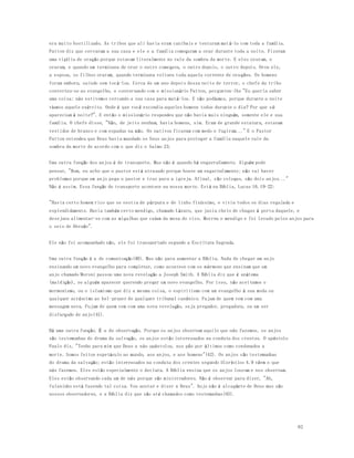 62 
era muito hostilizado. As tribos que ali havia eram canibais e tentaram mat á-lo com toda a família. 
Patton diz que cercaram a sua casa e ele e a família começaram a orar durante toda a noite. Fizeram 
uma vigília de oração porque estavam literalmente no vale da sombra da morte. E eles oraram, e 
oraram, e quando um terminava de orar o outro começava, o outro depois, o outro depois. Orou ele, 
a esposa, os filhos oraram, quando terminava voltava toda aquela corrente de ora ções. Os homens 
foram embora, saindo sem tocá-los. Cerca de um ano depois dessa noite de terror, o chefe da tribo 
converteu-se ao evangelho, e conversando com o missionário Patton, perguntou-lhe "Eu queria saber 
uma coisa: nós estivemos cercando a sua casa para matá-los. E não podíamos, porque durante a noite 
víamos aquele exército. Onde é que você escondia aqueles homens todos durante o dia? Por que só 
apareciam à noite?". E então o missionário respondeu que não havia mais ninguém, somente ele e sua 
família. O chefe disse, "Não, de jeito nenhum, havia homens, sim. Eram de grande estatura, estavam 
vestidos de branco e com espadas na mão. Os nativos ficaram com medo e fugiram..." E o Pastor 
Patton entendeu que Deus havia mandado os Seus anjos para proteger a família naquele vale da 
sombra da morte de acordo com o que diz o Salmo 23. 
Uma outra função dos anjos é de transporte. Mas não é quando há engarrafamento. Alguém pode 
pensar, "Bom, eu acho que o pastor está atrasado porque houve um engarrafamento; não vai haver 
problemas porque um anjo pega o pastor e traz para a igreja. Afinal, s ão colegas, são dois anjos..." 
Não é assim. Essa função de transporte acontece na nossa morte. Está na Bíblia, Lucas 16.19-22: 
"Havia certo homem rico que se vestia de púrpura e de linho finíssimo, e vivia todos os dias regalada e 
esplendidamente. Havia também certo mendigo, chamado Lázaro, que jazia cheio de chagas à porta daquele, e 
desejava alimentar-se com as migalhas que caíam da mesa do rico. Morreu o mendigo e foi levado pelos anjos para 
o seio de Abraão". 
Ele não foi acompanhado não, ele foi transportado segundo a Escritura Sagrada. 
Uma outra função é a de comunicação(40). Mas não para aumentar a Bíblia. Nada de chegar um anjo 
ensinando um novo evangelho para completar, como acontece com os mórmons que ensinam que um 
anjo chamado Moroni passou uma nova revelação a Joseph Smith. A Bíblia diz que é anátema 
(maldição), se alguém aparecer querendo pregar um novo evangelho. Por isso, não aceitamos o 
mormonismo, ou o islamismo que diz a mesma coisa, o espiritismo com um evangelho à sua moda ou 
qualquer acréscimo ao bel-prazer de qualquer tribunal canônico. Fujam de quem vem com uma 
mensagem nova. Fujam de quem vem com uma nova revelação, seja pregador, pregadora, ou um ser 
disfarçado de anjo(41). 
Há uma outra função. É a de observação. Porque os anjos observam aquilo que nós fazemos, os anjos 
são testemunhas do drama da salvação, os anjos estão interessados na conduta dos crentes. O apóstolo 
Paulo diz, "Tenho para mim que Deus a nós apóstolos, nos pôs por últimos como condenados a 
morte. Somos feitos espetáculo ao mundo, aos anjos, e aos homens"(42). Os anjos são testemunhas 
do drama da salvação; estão interessados na conduta dos crentes segundo 1Coríntios 4.9 vêem o que 
nós fazemos. Eles estão especialmente o declara. A Bíblia ensina que os anjos louvam e nos observam. 
Eles estão observando cada um de nós porque são ministradores. Não é observar para dizer, "Ah, 
fulaninho está fazendo tal coisa. Vou anotar e dizer a Deus". Anjo não é alcagüete de Deus mas são 
nossos observadores, e a Bíblia diz que são até chamados como testemunhas(43). 
 