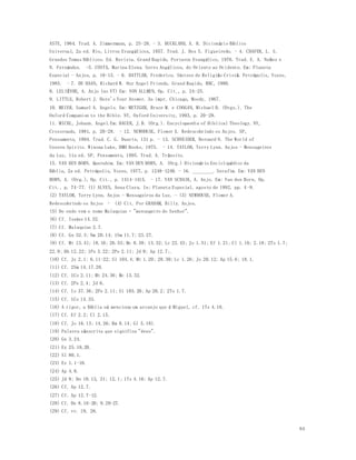 64 
ASTE, 1964. Trad. A. Zimmermann, p. 25-26. - 3. BUCKLAND, A. R. Dicionário Bíblico 
Universal, 2a ed. Rio, Livros Evangélicos, 1957. Trad. J. Dos S. Figueiredo. - 4. CHAFER, L. S. 
Grandes Temas Bíblicos. Ed. Revista. Grand Rapids, Portavoz Evangélico, 1976. Trad. E. A. Nuñez e 
N. Fernández. -5. COSTA, Marina Elena. Seres Angélicos, do Oriente ao Ocidente. Em: Planeta 
Especial - Anjos, p. 10-15. - 6. DATTLER, Frederico. Síntese de Religião Cristã. Petrópolis, Vozes, 
1985. - 7. DE HAAN, Richard W. Our Angel Friends. Grand Rapids, RBC, 1980. 
8. LELIÈVRE, A. Anjo (no VT) Em: VON ALLMEN, Op. Cit., p. 24-25. 
9. LITTLE, Robert J. Here's Your Answer. 3a impr. Chicago, Moody, 1967. 
10. MEIER, Samuel A. Angels. Em: METZGER, Bruce M. e COOGAN, Michael D. (Orgs.). The 
Oxford Companion to the Bible. NY, Oxford University, 1993, p. 20-28. 
11. MICHL, Johann. Angel.Em: BAUER, J.B. (Org.). Encyclopaedia of Biblical Theology. NY, 
Crossroads, 1981, p. 20-28. - 12. NEWHOUSE, Flower A. Redescobrindo os Anjos. SP, 
Pensamento, 1994. Trad. C. G. Duarte, 131 p. - 13. SCHNEIDER, Bernard N. The World of 
Unseen Spirits. Winona Lake, BMH Books, 1975. - 14. TAYLOR, Terry Lynn. Anjos - Mensageiros 
da Luz, 11a ed. SP, Pensamento, 1995. Trad. A. Trânsito. 
15. VAN DEN BORN. Querubim. Em: VAN DEN BORN, A. (Org.) Dicionário Enciclopédico da 
Bíblia, 2a ed. Petrópolis, Vozes, 1977, p. 1248-1249. - 16. ________. Serafim. Em: VAN DEN 
BORN, A. (Org.), Op. Cit., p. 1414-1415. - 17. VAN SCHAIK, A. Anjo. Em: Van den Born, Op. 
Cit., p. 74-77. (1) ALVES, Anna Clara. In: Planeta Especial, agosto de 1992, pp. 4 -9. 
(2) TAYLOR, Terry Lynn. Anjos - Mensageiros da Luz. - (3) NEWHOUSE, Flower A. 
Redescobrindo os Anjos - (4) Cit. Por GRAHAM, Billy. Anjos. 
(5) De onde vem o nome Malaquias = "mensageiro do Senhor". 
(6) Cf. Isaías 14.32. 
(7) Cf. Malaquias 2.7. 
(8) Cf. Gn 32.3; Nm 20.14; 1Sm 11.7; 23.27. 
(9) Cf. Mt 13.41; 18.10; 26.53; Mc 8.38; 13.32; Lc 22.43; Jo 1.51; Ef 1.21; Cl 1.16; 2.18; 2Ts 1.7; 
22.9; Hb 12.22; 1Pe 3.22; 2Pe 2.11; Jd 9; Ap 12.7;. 
(10) Cf. Jz 2.1; 6.11-22; Sl 104.4; Mt 1.20; 28.30; Lc 1.26; Jo 20.12; Ap 15.6; 18.1. 
(11) Cf. 2Sm 14.17.20. 
(12) Cf. 1Co 2.11; Mt 24.36; Mc 13.32. 
(13) Cf. 2Pe 2.4; Jd 6. 
(14) Cf. Is 37.36; 2Pe 2.11; Sl 103.20; Ap 20.2; 2Ts 1.7. 
(15) Cf. 1Co 14.33. 
(16) A rigor, a Bíblia só menciona um arcanjo que é Miguel, cf. 1Ts 4.16. 
(17) Cf. Ef 2.2; Cl 2.15. 
(18) Cf. Jo 16.13; 14.26; Rm 8.14; Gl 5.18). 
(19) Palavra sânscrita que significa "deus". 
(20) Gn 3.24. 
(21) Ex 25.18,20. 
(22) Sl 80.1. 
(23) Ez 1.1-18. 
(24) Ap 4.8. 
(25) Jd 9; Dn 10.13, 21; 12.1; 1Ts 4.16: Ap 12.7. 
(26) Cf. Ap 12.7. 
(27) Cf. Ap 12.7-12. 
(28) Cf. Dn 8.16-26; 9.20-27. 
(29) Cf. vv. 19, 26. 
 