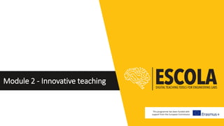 Module 2 - Innovative teaching
This programme has been funded with
support from the European Commission
 