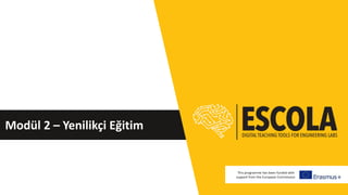 Modül 2 – Yenilikçi Eğitim
This programme has been funded with
support from the European Commission
 