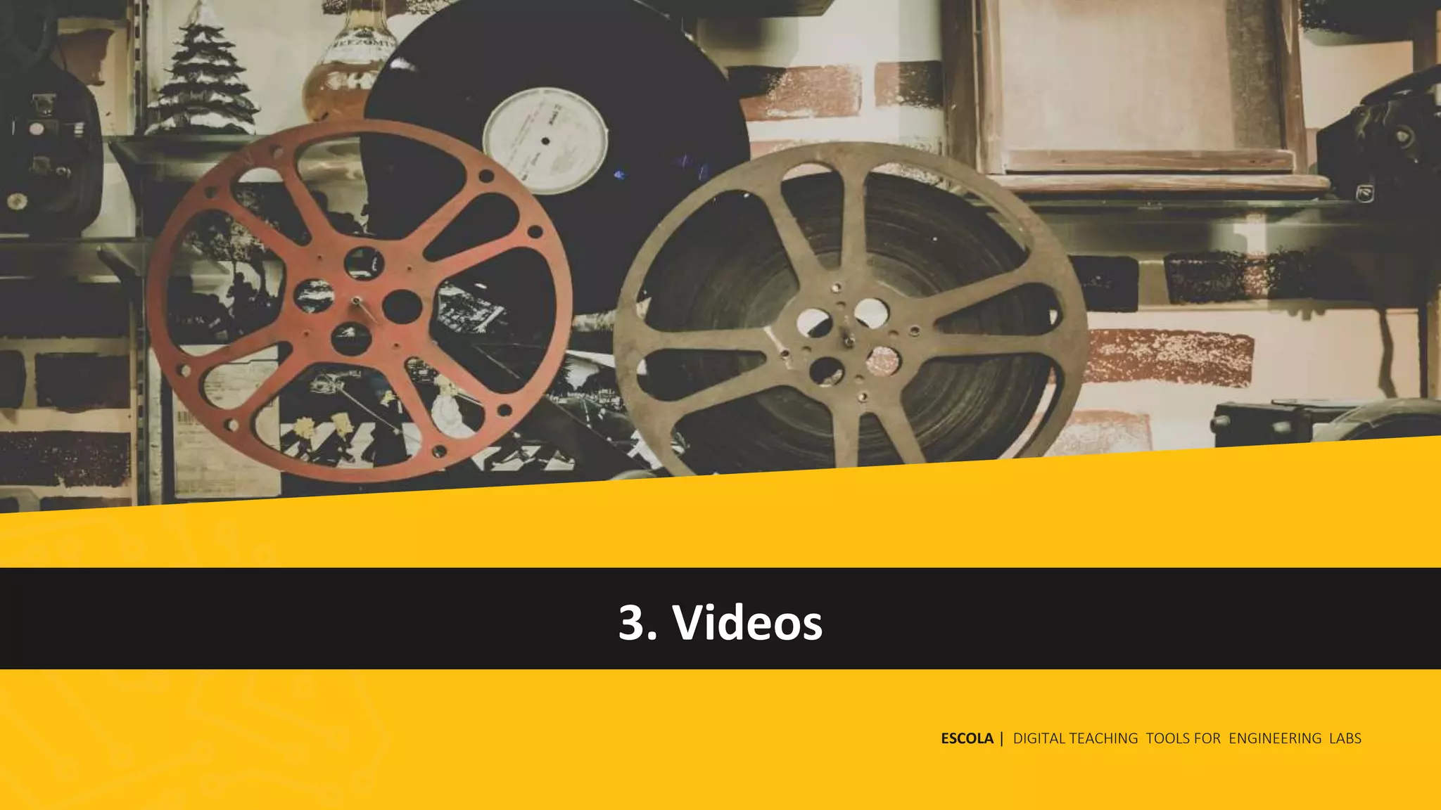 3. Videos
ESCOLA | DIGITAL TEACHING TOOLS FOR ENGINEERING LABS
 