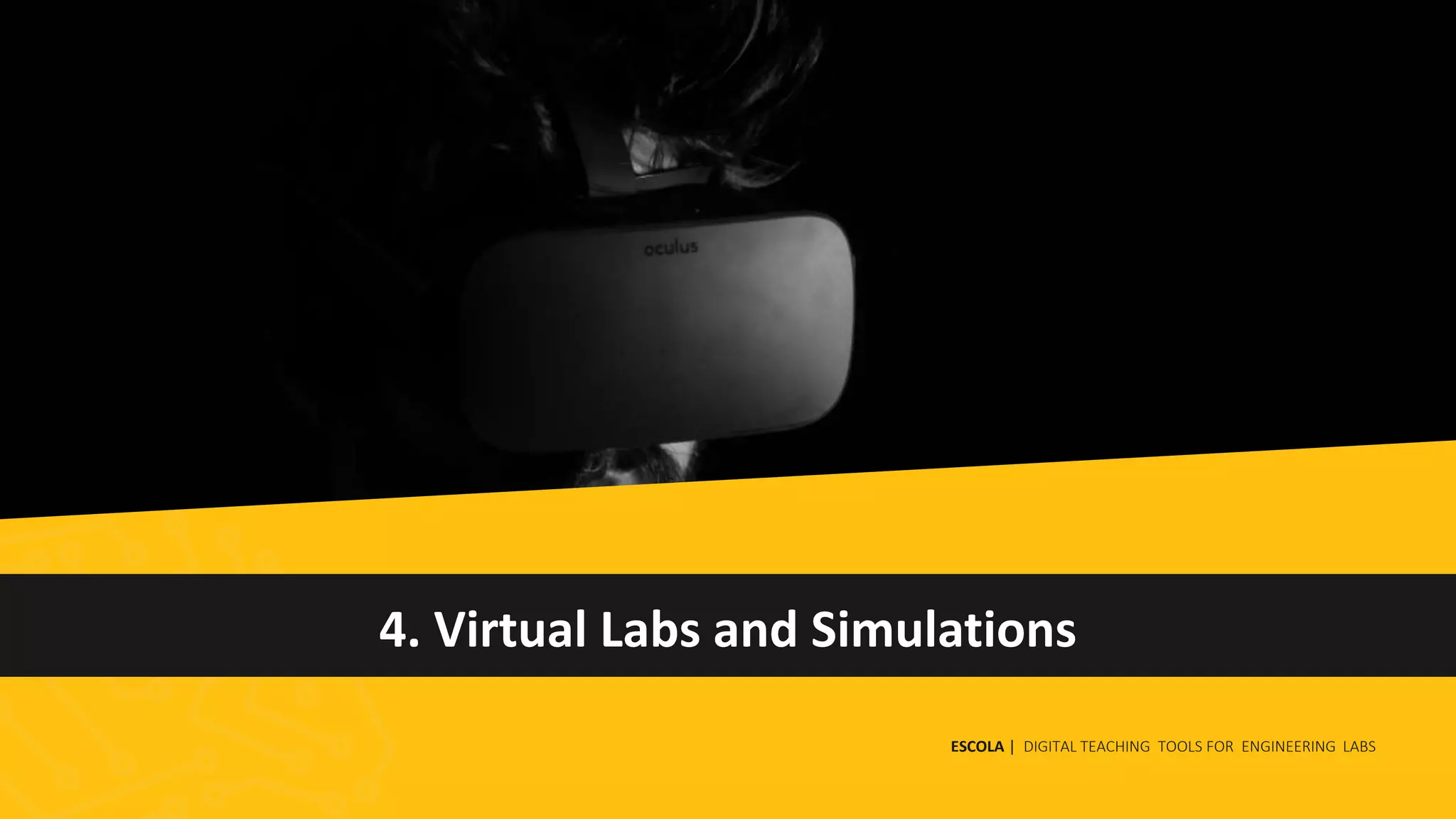 4. Virtual Labs and Simulations
ESCOLA | DIGITAL TEACHING TOOLS FOR ENGINEERING LABS
 