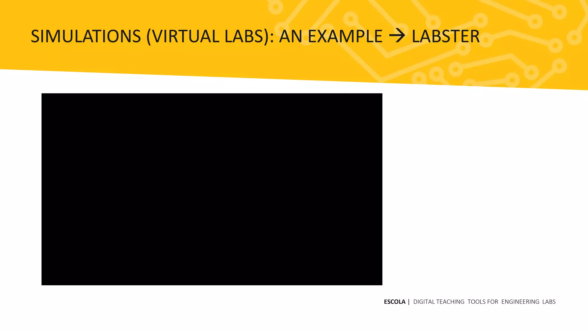 ESCOLA | DIGITAL TEACHING TOOLS FOR ENGINEERING LABS
SIMULATIONS (VIRTUAL LABS): AN EXAMPLE  LABSTER
 