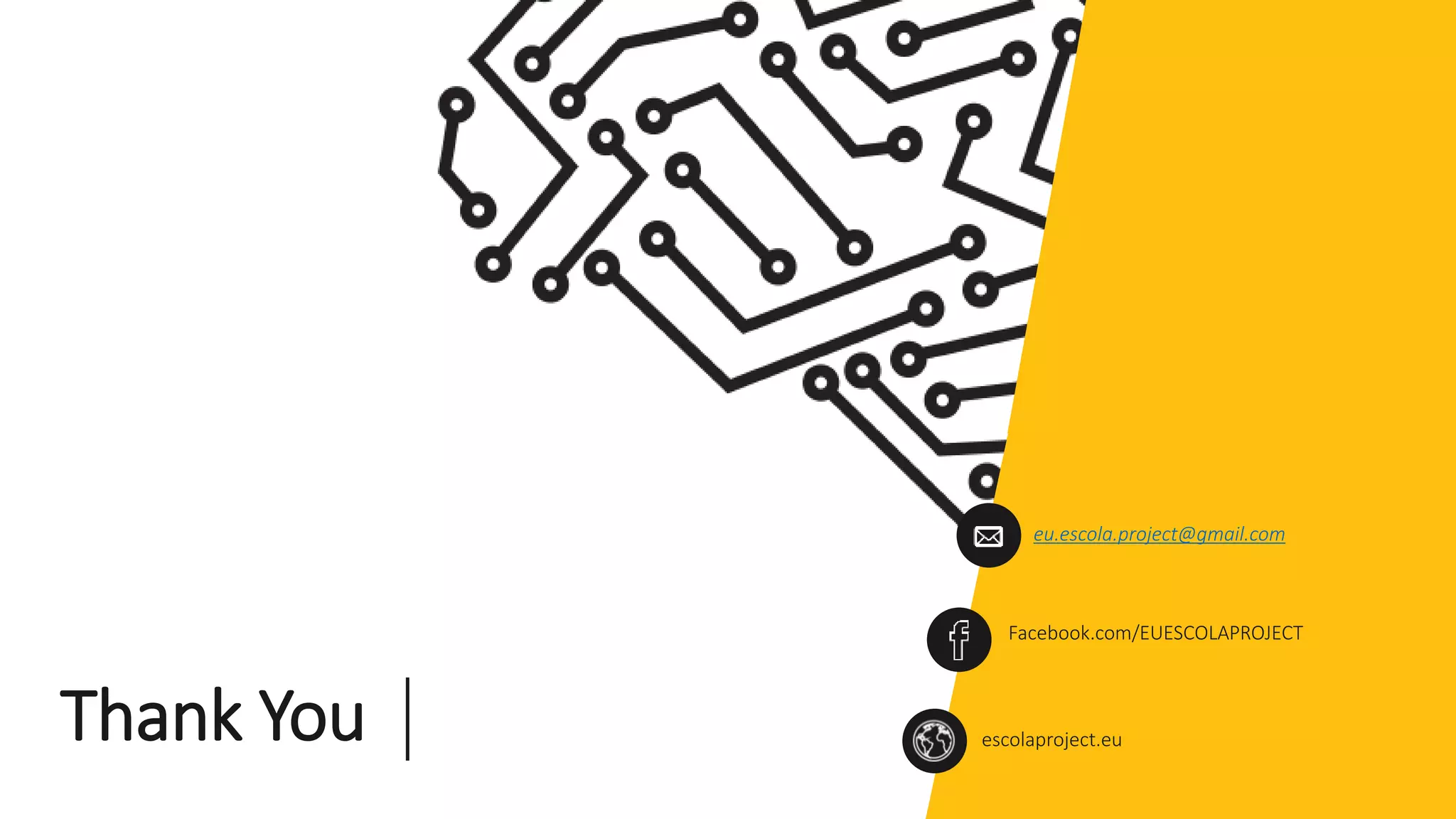 escolaproject.eu
Facebook.com/EUESCOLAPROJECT
eu.escola.project@gmail.com
Thank You
 