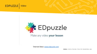 EDPUZZLE
ESCOLA | DIGITAL TEACHING TOOLS FOR ENGINEERING LABS
Video
İnternet Sitesi: www.edpuzzle.com
 
